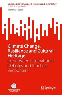 Climate Change, Resilience and Cultural Heritage : In-Between International Debates and Practical Encounters - Mehrnaz Rajabi