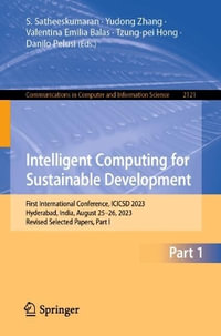 Intelligent Computing for Sustainable Development : First International Conference, ICICSD 2023, Hyderabad, India, August 25-26, 2023, Revised Selected Papers, Part I - S. Satheeskumaran