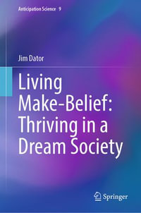 Living Make-Belief : Thriving in a Dream Society - Jim Dator