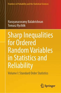 Sharp Inequalities for Ordered Random Variables in Statistics and Reliability : Volume I: Standard Order Statistics - Narayanaswamy Balakrishnan