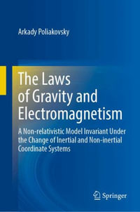 The Laws of Gravity and Electromagnetism : A Non-relativistic Model Invariant Under the Change of Inertial and Non-inertial Coordinate Systems - Arkady Poliakovsky