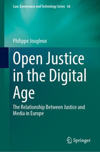 Open Justice in the Digital Age : The Relationship Between Justice and Media in Europe - Philippe Jougleux