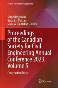 Proceedings of the Canadian Society for Civil Engineering Annual Conference 2023, Volume 5 : Construction Track - Serge Desjardins