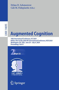 Augmented Cognition : 18th International Conference, AC 2024, Held as Part of the 26th HCI International Conference, HCII 2024, Washington, DC, USA, June 29-July 4, 2024, Proceedings, Part II - Dylan D. Schmorrow