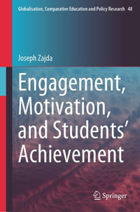 Engagement, Motivation, and Students' Achievement : Globalisation, Comparative Education and Policy Research : Book 48 - Joseph Zajda