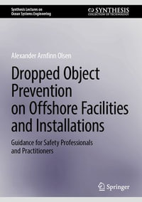 Dropped Object Prevention on Offshore Facilities and Installations : Guidance for Safety Professionals and Practitioners - Alexander Arnfinn Olsen