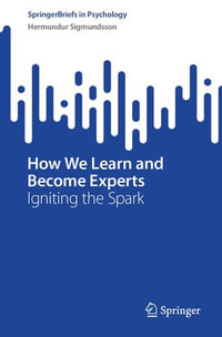 How We Learn and Become Experts : Igniting the Spark - Hermundur Sigmundsson