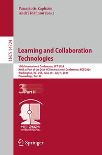 Learning and Collaboration Technologies : 11th International Conference, LCT 2024, Held as Part of the 26th HCI International Conference, HCII 2024, Washington, DC, USA, June 29-July 4, 2024, Proceedings, Part III - Panayiotis Zaphiris