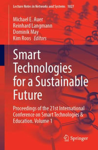 Smart Technologies for a Sustainable Future : Proceedings of the 21st International Conference on Smart Technologies & Education. Volume 1 - Michael E. Auer