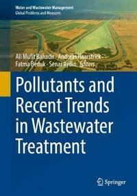 Pollutants and Recent Trends in Wastewater Treatment : Water and Wastewater Management - Ali Mufit Bahadir