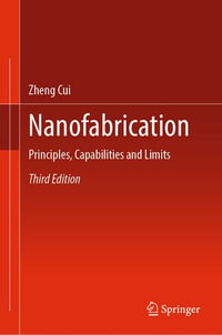 Nanofabrication : Principles, Capabilities and Limits - Zheng Cui