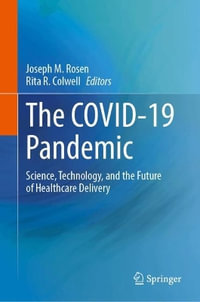 The COVID-19 Pandemic : Science, Technology, and the Future of Healthcare Delivery - Joseph M. Rosen