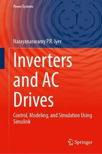 Inverters and AC Drives : Control, Modeling, and Simulation Using Simulink - Narayanaswamy P.R. Iyer