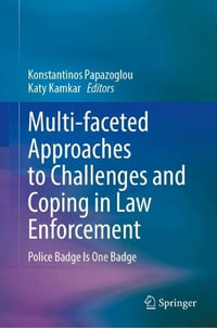 Multi-Faceted Approaches to Challenges and Coping in Law Enforcement : Police Badge Is One Badge - Konstantinos Papazoglou