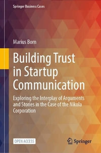 Building Trust in Startup Communication : Exploring the Interplay of Arguments and Stories in the Case of the Nikola Corporation - Marius Born