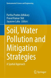 Soil, Water Pollution and Mitigation Strategies : A Spatial Approach - Partha Pratim Adhikary