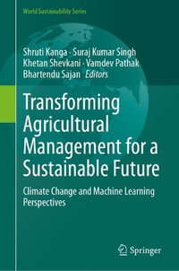 Transforming Agricultural Management for a Sustainable Future : Climate Change and Machine Learning Perspectives - Shruti Kanga