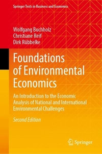 Foundations of Environmental Economics : An Introduction to the Economic Analysis of National and International Environmental Challenges - Wolfgang Buchholz