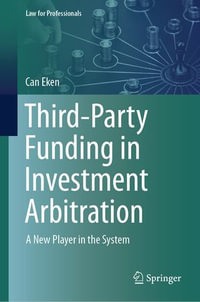 Third-Party Funding in Investment Arbitration : A New Player in the System - Can Eken