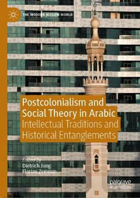 Postcolonialism and Social Theory in Arabic : Intellectual Traditions and Historical Entanglements - Dietrich Jung