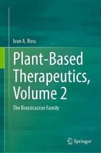 Plant-Based Therapeutics, Volume 2 : The Brassicaceae Family - Ivan A. Ross