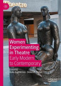 Women Experimenting in Theatre : Early Modern to Contemporary - Kate Aughterson