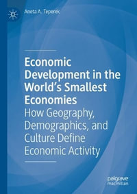 Economic Development in the World's Smallest Economies : How Geography, Demographics, and Culture Define Economic Activity - Aneta A. Teperek