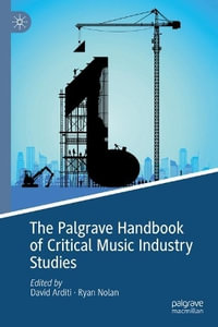 The Palgrave Handbook of Critical Music Industry Studies - David Arditi