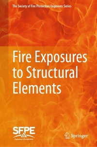 Fire Exposures to Structural Elements : The Society of Fire Protection Engineers - Society For Fire Protection Engineers