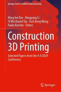 Construction 3D Printing : Selected Papers from the 4-IC3DcP Conference - Ming Jen Tan