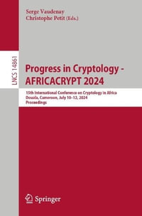 Progress in Cryptology - AFRICACRYPT 2024 : 15th International Conference on Cryptology in Africa, Douala, Cameroon, July 10-12, 2024, Proceedings - Serge Vaudenay