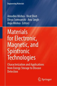 Materials for Electronic, Magnetic, and Spintronic Technologies : Characterization and Applications from Energy Storage to Disease Detection - Amodini Mishra