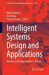 Intelligent Systems Design and Applications : Machine Learning Solutions, Volume 7 - Ajith Abraham