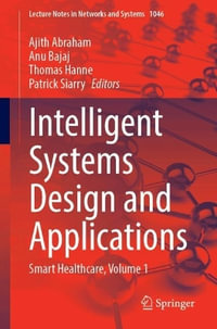 Intelligent Systems Design and Applications : Smart Healthcare, Volume 1 - Ajith Abraham