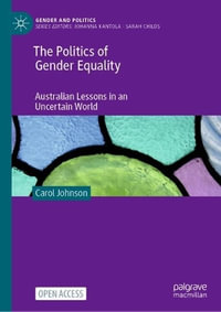 The Politics of Gender Equality : Australian Lessons in an Uncertain World - Carol Johnson