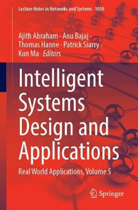 Intelligent Systems Design and Applications : Real World Applications, Volume 5 - Ajith Abraham