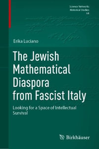 The Jewish Mathematical Diaspora from Fascist Italy : Looking for a Space of Intellectual Survival - Erika Luciano