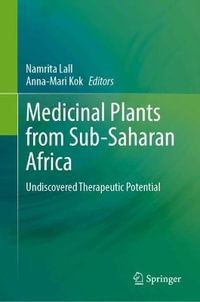 Medicinal Plants from Sub-Saharan Africa : Undiscovered Therapeutic Potential - Namrita Lall