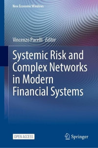 Systemic Risk and Complex Networks in Modern Financial Systems : New Economic Windows - Vincenzo Pacelli