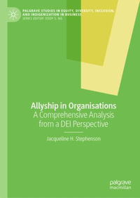 Allyship in Organizations : A Comprehensive Analysis from a DEI Perspective - Jacqueline H. Stephenson