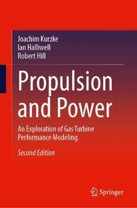 Propulsion and Power : An Exploration of Gas Turbine Performance Modeling - Joachim Kurzke