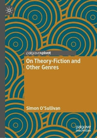 On Theory-Fiction and Other Genres - Simon O'Sullivan