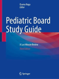 Pediatric Board Study Guide : A Last Minute Review - Osama Naga