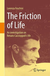 The Friction of Life : An investigation on Renato Caccioppoli's life - Lorenza Foschini