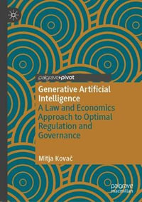 Generative Artificial Intelligence : A Law and Economics Approach to Optimal Regulation and Governance - Mitja Kovač