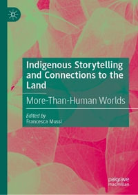 Indigenous Storytelling and Connections to the Land : More-Than-Human Worlds - Francesca Mussi