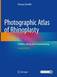 Photographic Atlas of Rhinoplasty : Problem-Solving and Troubleshooting - Süreyya Şeneldir