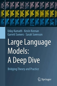 Large Language Models : A Deep Dive : Bridging Theory and Practice - Uday Kamath