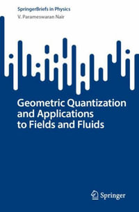 Geometric Quantization and Applications to Fields and Fluids : Springerbriefs in Physics - V. Parameswaran Nair