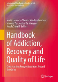 Handbook of Addiction, Recovery and Quality of Life : Cross-cutting Perspectives from Around the Globe - Maria Florence